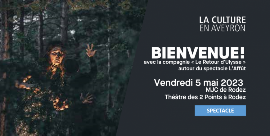 Bienvenue ! avec la compagnie « Le Retour d’Ulysse » autour du spectacle L’Affût