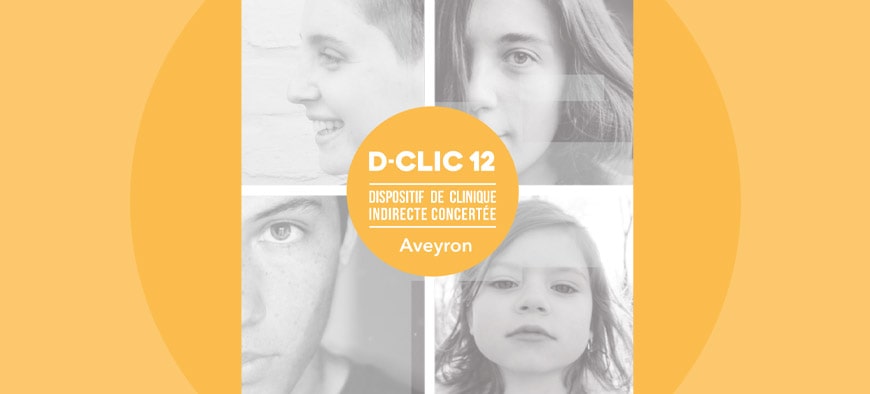 Dispositif de Clinique Indirecte Concertée "D-CLIC-12" Aveyron Dispositif de Clinique Indirecte Concertée "D-CLIC-12" Aveyron