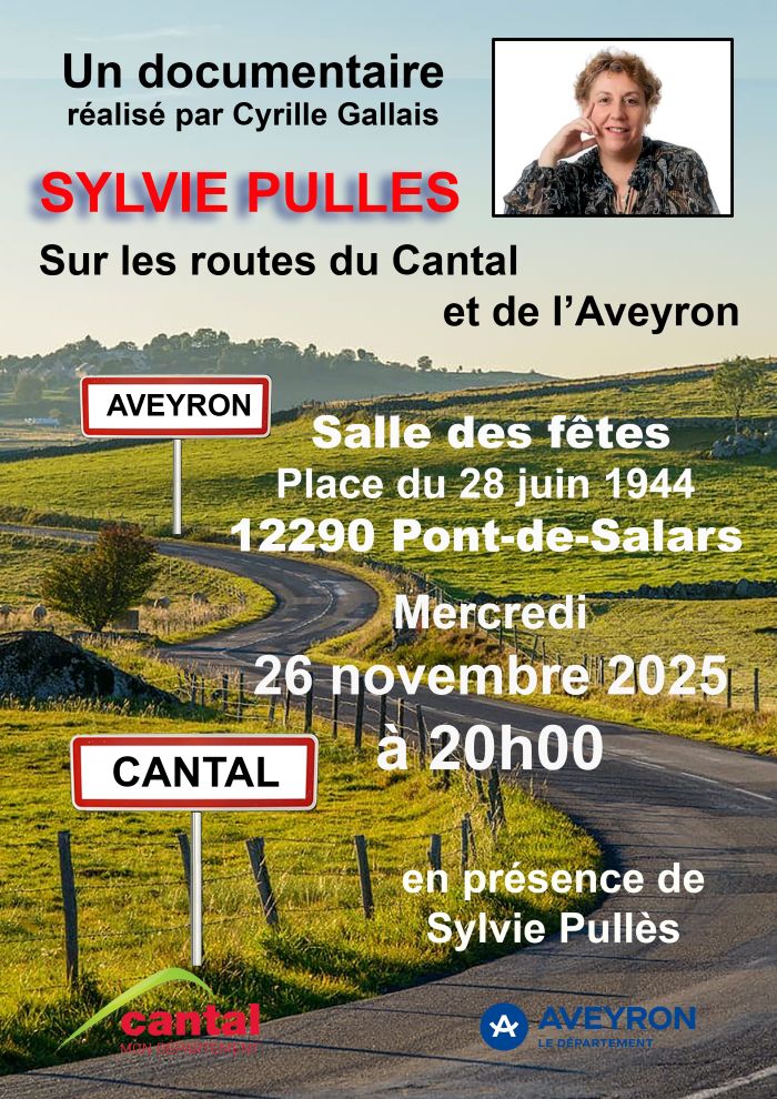 Un documentaire réalisé par Cyrille Gallais  SYLVIE PULLÈS Sur les routes du Cantal et de l’Aveyron  Salle des fêtes Place du 28 juin 1944 12290 Pont-de-Salars  Mercredi 26 novembre 2025 à 20h00  En présence de Sylvie Pullès  Panneaux visibles sur l’image : « AVEYRON », « CANTAL »  Logos : Cantal – Mon département, Aveyron – Le département 