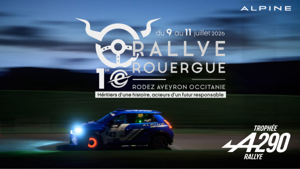 ALPINE  du 9 au 11 juillet 2026  RALLYE DU ROUERGUE  1er RODEZ AVEYRON OCCITANIE  Héritiers d’une histoire, acteurs d’un futur responsable  TROPHÉE A290 RALLYE