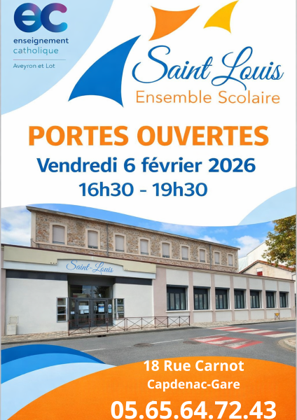enseignement catholique Aveyron et Lot  Saint Louis Ensemble Scolaire  PORTES OUVERTES  Vendredi 6 février 2026 16h30 – 19h30  (sur la façade du bâtiment) Saint-Louis  18 Rue Carnot Capdenac-Gare  05.65.64.72.43