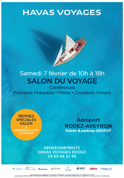 HAVAS VOYAGES Samedi 7 février de 10h à 18h SALON DU VOYAGE Conférences Polynésie Française • Pérou • Croisières Ponant REMlSES SPÉCIALES SALON & NOMBREUX LOTS À GAGNER Aéroport RODEZ-AVEYRON Entrée & parking GRATUIT RENSEIGNEMENTS HAVAS VOYAGES RODEZ 05 65 68 92 95