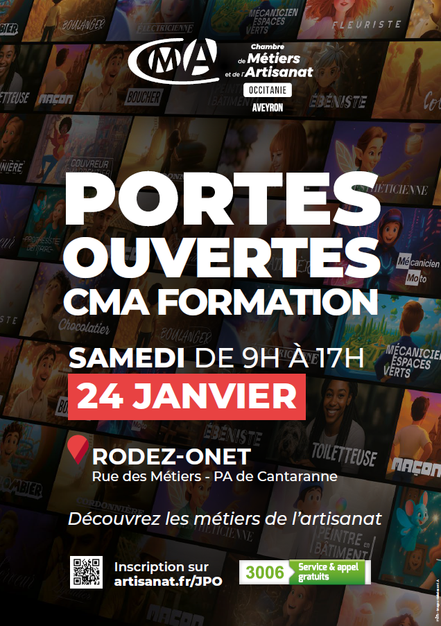 CMA Chambre de Métiers et de l’Artisanat Occitanie – Aveyron  PORTES OUVERTES CMA FORMATION  SAMEDI DE 9H À 17H 24 JANVIER  📍 RODEZ-ONET Rue des Métiers – PA de Cantaranne  Découvrez les métiers de l’artisanat  Inscription sur artisanat.fr/JPO  📞 3006 – Service & appel gratuits
