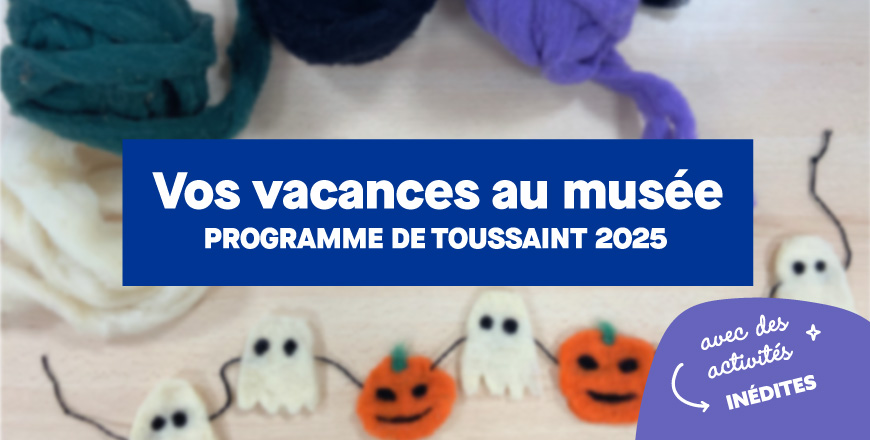 vos vacances au musée programme de toussaint 2025 avec des activités inédites 