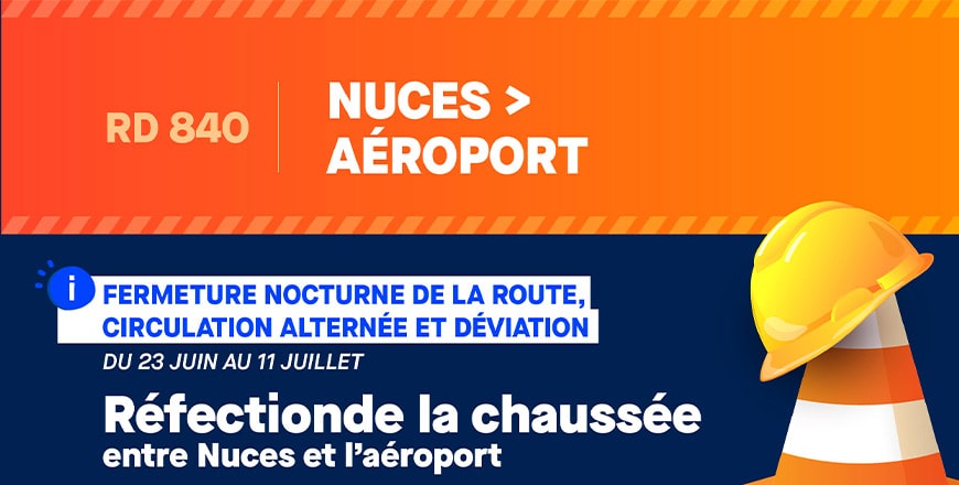 Travaux RD 840 NUCES A AÉROPORT - FERMETURE NOCTURNE DE LA ROUTE, CIRCULATION ALTERNÉE ET DÉVIATION DU 23 JUIN AU 11 JUILLET - Réfection de la chaussée entre Nuces et l’aéroport