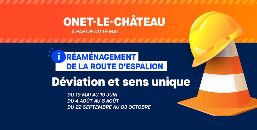 Onet-le-Château, à partir du 19 mai - réaménagement de la route d'Espalion - Déviation et sens unique - du 19 mai au 19 juin, du 4 août au 8 août - du 22 septembre eu 3 octobre