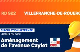 RD 922 | VILLEFRANCHE-DE-ROUERGUE - CIRCULATION ALTERNÉE JUSQU’À FIN 2026 - Aménagement de l’avenue Caylet