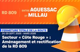 RD 809 ENTRE AGUESSAC ET MILLAU - FERMETURE TOTALE DE LA ROUTE Du 29 SEPT. 2025 À MARS 2026  Secteur « Côte Rouge » : Aménagement et rectification de la RD 809