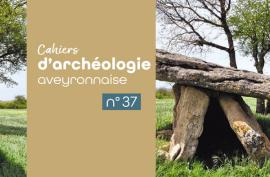 Les Cahiers d’archéologie aveyronnaise n° 37 viennent de paraître !