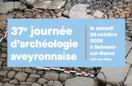 37e Journée d’archéologie aveyronnaise - Samedi 24 octobre 2026 à Belmont-sur-Rance